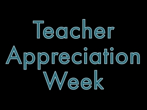 Teacher Appreciation Week!