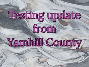 Testing update from Yamhill County Public Health