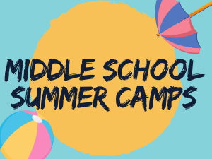 Middle School Summer Camps!